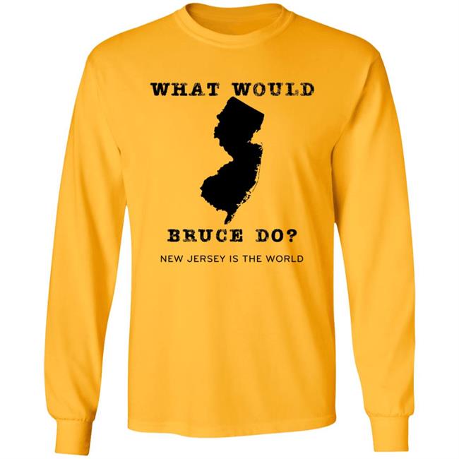 What Would Bruce Do New Jersey Is The World Shirt New Jersey What Would Bruce Do Shirt Hoodie Sweatshirt What Would Bruce Do New Jersey Is The World Shirt New Jersey What Would Bruce Do Shirt Hoodie Sweatshirt