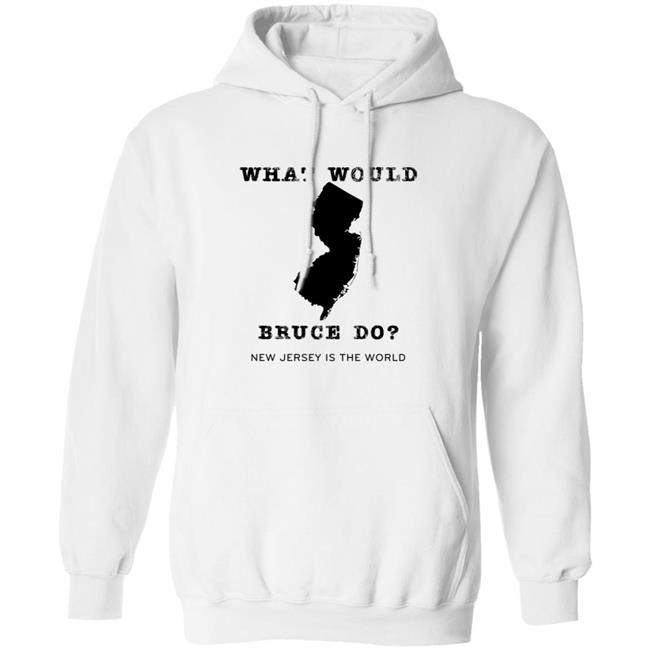 What Would Bruce Do New Jersey Is The World Shirt New Jersey What Would Bruce Do Shirt Hoodie Sweatshirt What Would Bruce Do New Jersey Is The World Shirt New Jersey What Would Bruce Do Shirt Hoodie Sweatshirt