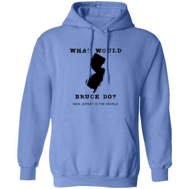 What Would Bruce Do New Jersey Is The World Shirt New Jersey What Would Bruce Do Shirt Hoodie Sweatshirt What Would Bruce Do New Jersey Is The World Shirt New Jersey What Would Bruce Do Shirt Hoodie Sweatshirt