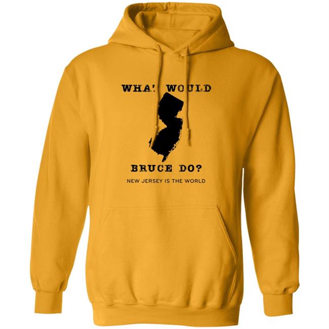 What Would Bruce Do New Jersey Is The World Shirt New Jersey What Would Bruce Do Shirt Hoodie Sweatshirt What Would Bruce Do New Jersey Is The World Shirt New Jersey What Would Bruce Do Shirt Hoodie Sweatshirt