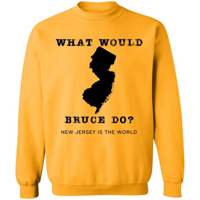 What Would Bruce Do New Jersey Is The World Shirt New Jersey What Would Bruce Do Shirt Hoodie Sweatshirt What Would Bruce Do New Jersey Is The World Shirt New Jersey What Would Bruce Do Shirt Hoodie Sweatshirt