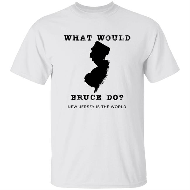 What Would Bruce Do New Jersey Is The World Shirt New Jersey What Would Bruce Do Shirt Hoodie Sweatshirt What Would Bruce Do New Jersey Is The World Shirt New Jersey What Would Bruce Do Shirt Hoodie Sweatshirt