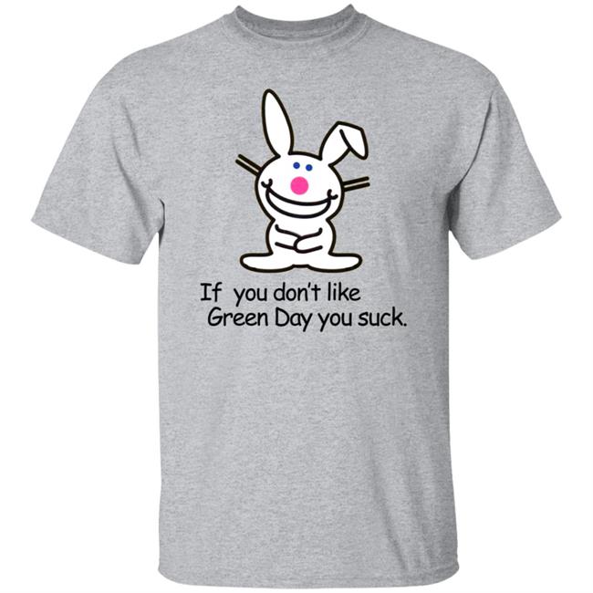 If You Don't Like Green Day You Suck Shirt Hoodie Sweatshirt If You Don't Like Green Day You Suck Shirt Hoodie Sweatshirt