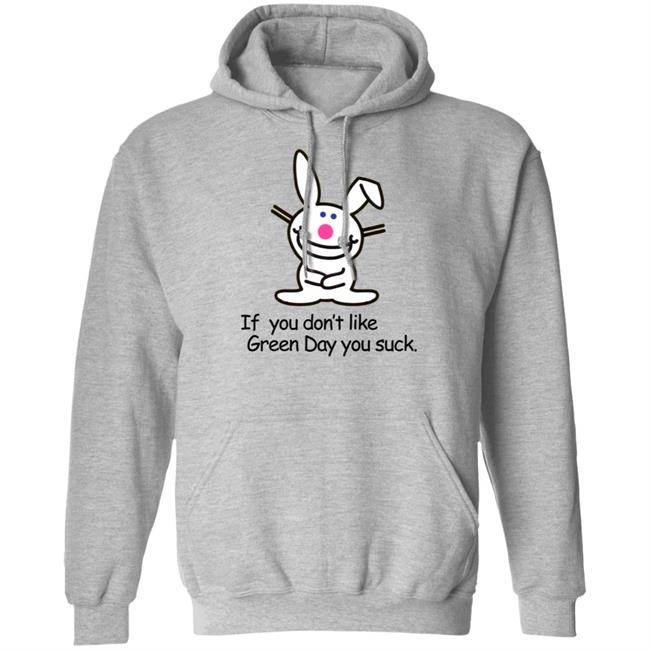 If You Don't Like Green Day You Suck Shirt Hoodie Sweatshirt If You Don't Like Green Day You Suck Shirt Hoodie Sweatshirt