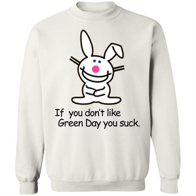If You Don't Like Green Day You Suck Shirt Hoodie Sweatshirt If You Don't Like Green Day You Suck Shirt Hoodie Sweatshirt