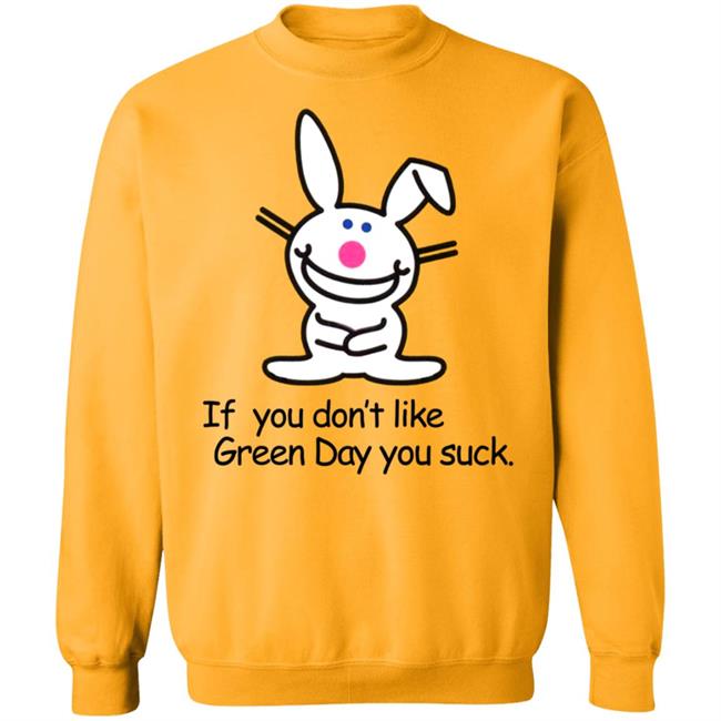 If You Don't Like Green Day You Suck Shirt Hoodie Sweatshirt If You Don't Like Green Day You Suck Shirt Hoodie Sweatshirt