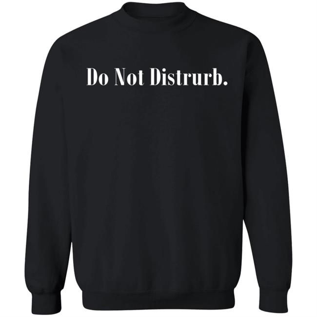 Do Not Disturb Hoodie Shop Donotdisturb Everyday Do Not Disturb Hoodie Shirt Sweatshirt Do Not Disturb Hoodie Shop Donotdisturb Everyday Do Not Disturb Hoodie Shirt Sweatshirt