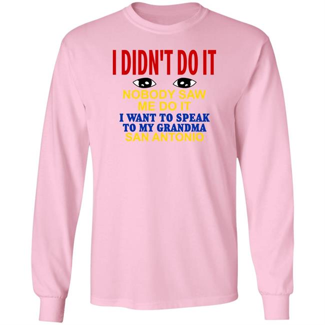 Shirts With Threatening Auras I Didn't Do It Nobody Saw Me Do It I Want To Speak To My Grandma San Antonio Shirt