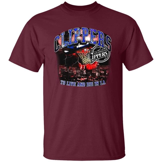 Clippers To Live And Die In Los Angeles Shirt Paul George’S Game 6 Clippers Shirt Hoodie Sweatshirt Clippers To Live And Die In Los Angeles Shirt Paul George’S Game 6 Clippers Shirt Hoodie Sweatshirt