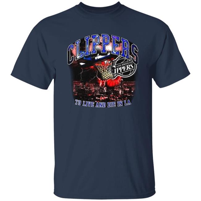 Clippers To Live And Die In Los Angeles Shirt Paul George’S Game 6 Clippers Shirt Hoodie Sweatshirt Clippers To Live And Die In Los Angeles Shirt Paul George’S Game 6 Clippers Shirt Hoodie Sweatshirt