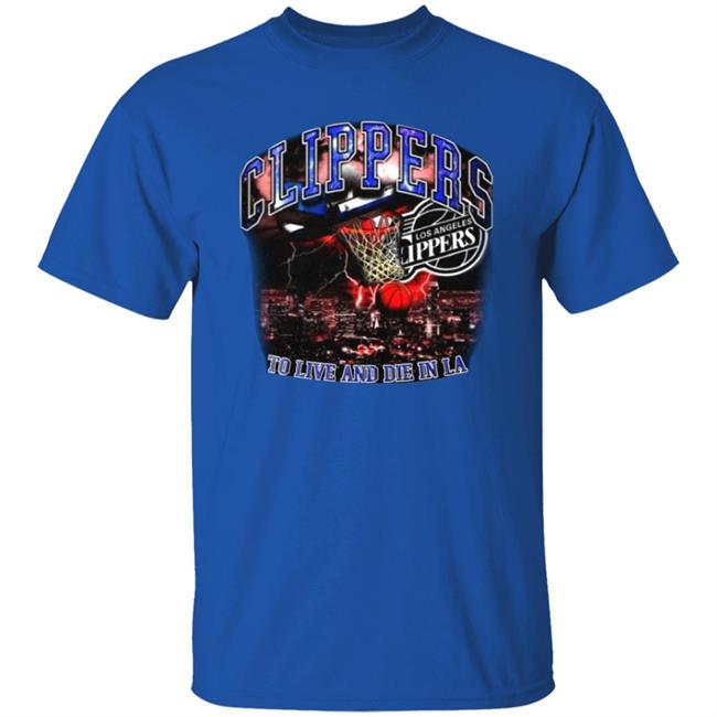 Clippers To Live And Die In Los Angeles Shirt Paul George’S Game 6 Clippers Shirt Hoodie Sweatshirt Clippers To Live And Die In Los Angeles Shirt Paul George’S Game 6 Clippers Shirt Hoodie Sweatshirt