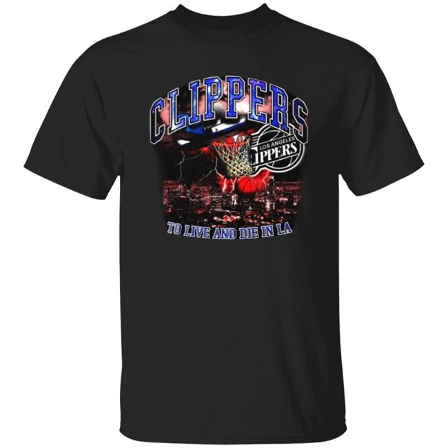 Clippers To Live And Die In Los Angeles Shirt Paul George’S Game 6 Clippers Shirt Hoodie Sweatshirt Clippers To Live And Die In Los Angeles Shirt Paul George’S Game 6 Clippers Shirt Hoodie Sweatshirt