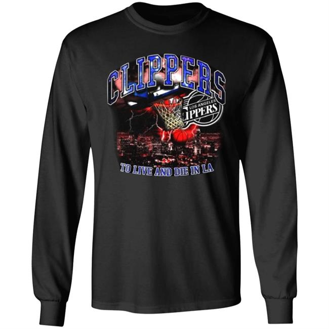 Clippers To Live And Die In Los Angeles Shirt Paul George’S Game 6 Clippers Shirt Hoodie Sweatshirt