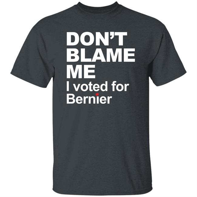 Don’t Blame Me I Voted For Bernier Shirt Maxime Bernier