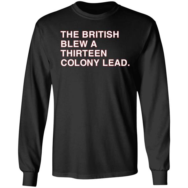 The British Blew A Thirteen Colony Lead Shirt Obvious Shirts Mark Walton The British Blew A Thirteen Colony Lead Shirt Hoodie Sweatshirt