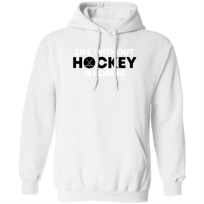 Life Without Hockey Is Boring Shirt Everything Hockey Merch