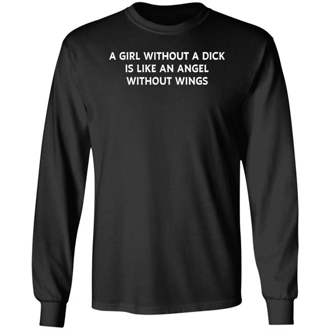 A Girl Without A Dick Is Like An Angel Without Wings Shirt Jesse James Keitel
