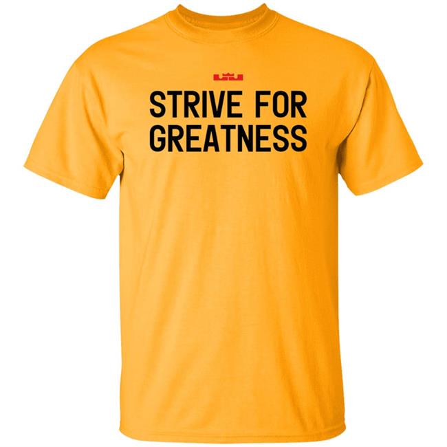 James Strive For Greatness Shirt Rashad Phillips Strive For Greatness Shirt James Strive For Greatness Shirt Rashad Phillips Strive For Greatness Shirt