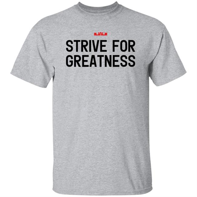 James Strive For Greatness Shirt Rashad Phillips Strive For Greatness Shirt James Strive For Greatness Shirt Rashad Phillips Strive For Greatness Shirt