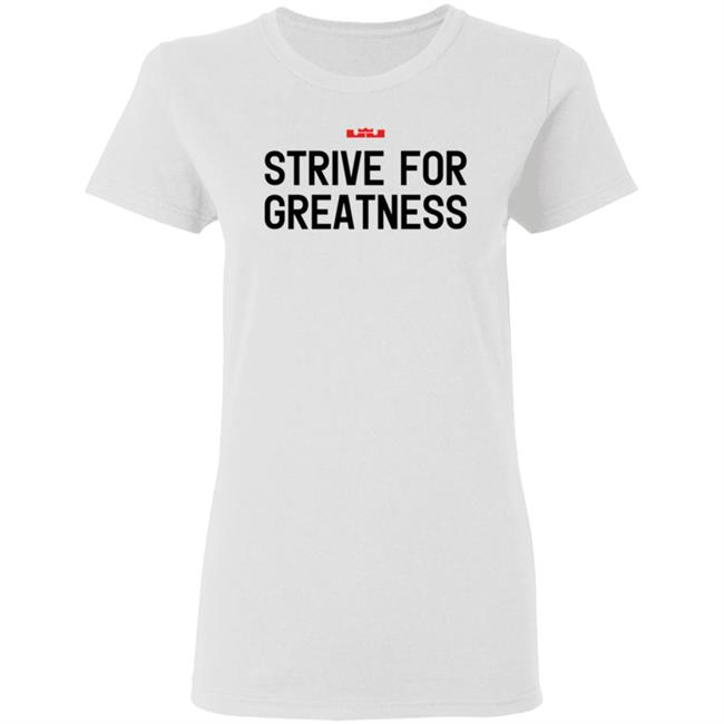 James Strive For Greatness Shirt Rashad Phillips Strive For Greatness Shirt James Strive For Greatness Shirt Rashad Phillips Strive For Greatness Shirt