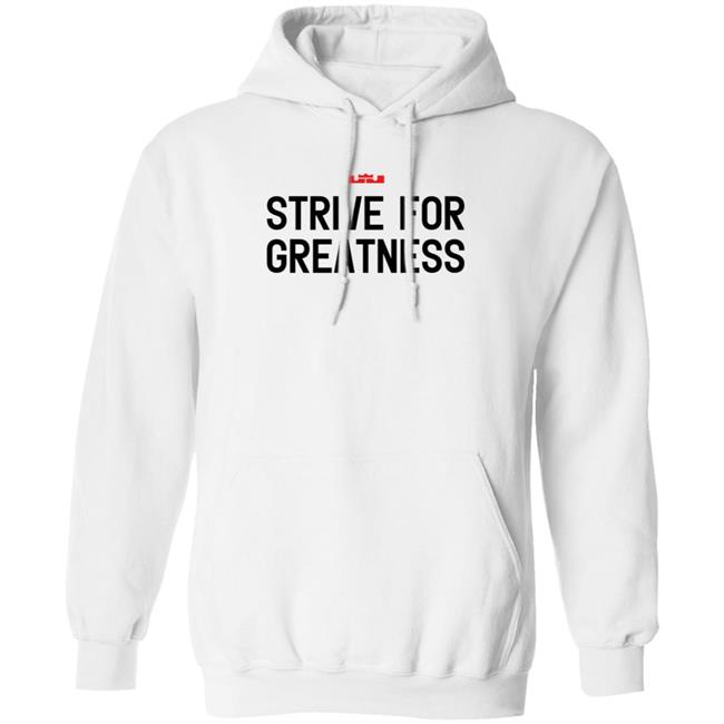 James Strive For Greatness Shirt Rashad Phillips Strive For Greatness Shirt James Strive For Greatness Shirt Rashad Phillips Strive For Greatness Shirt