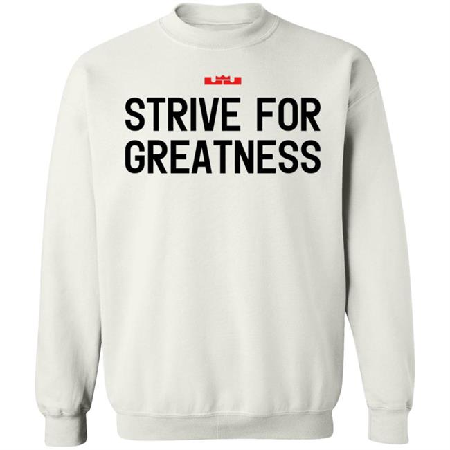 James Strive For Greatness Shirt Rashad Phillips Strive For Greatness Shirt James Strive For Greatness Shirt Rashad Phillips Strive For Greatness Shirt