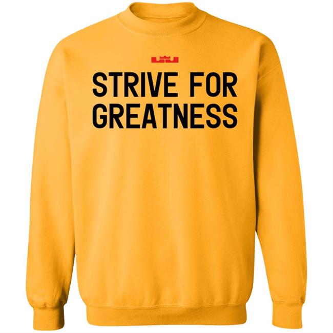 James Strive For Greatness Shirt Rashad Phillips Strive For Greatness Shirt James Strive For Greatness Shirt Rashad Phillips Strive For Greatness Shirt