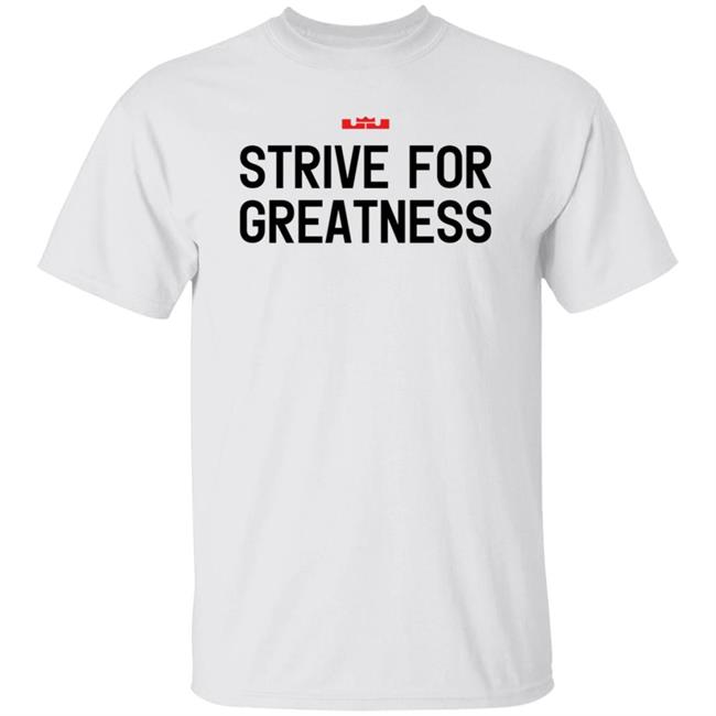 James Strive For Greatness Shirt Rashad Phillips Strive For Greatness Shirt James Strive For Greatness Shirt Rashad Phillips Strive For Greatness Shirt