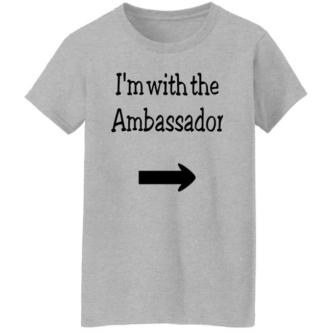 I'm With The Ambassador Shirt Callista Gingrich Newt Gingrich