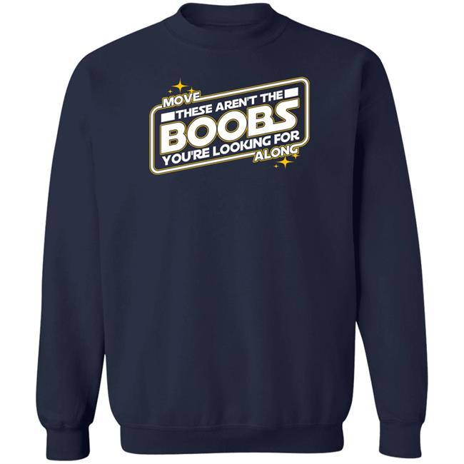 Move These Aren't The Boobs You're Looking For Along Shirt Star Wars