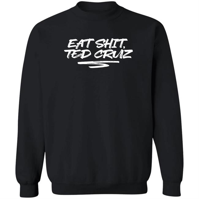 Eat Shit Ted Cruz Shirt Cottonbureau Store Andrea Grimes