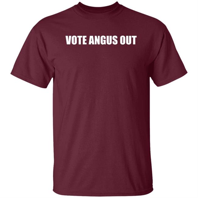 Vote Angus Out Shirt Hoodie Sweatshirt Vote Angus Out Shirt Hoodie Sweatshirt