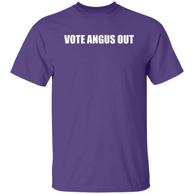 Vote Angus Out Shirt Hoodie Sweatshirt Vote Angus Out Shirt Hoodie Sweatshirt