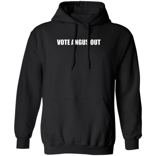Vote Angus Out Shirt Hoodie Sweatshirt Vote Angus Out Shirt Hoodie Sweatshirt