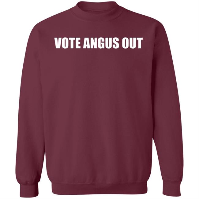 Vote Angus Out Shirt Hoodie Sweatshirt Vote Angus Out Shirt Hoodie Sweatshirt