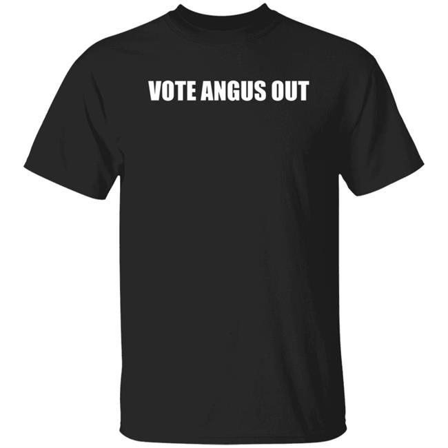 Vote Angus Out Shirt Hoodie Sweatshirt Vote Angus Out Shirt Hoodie Sweatshirt