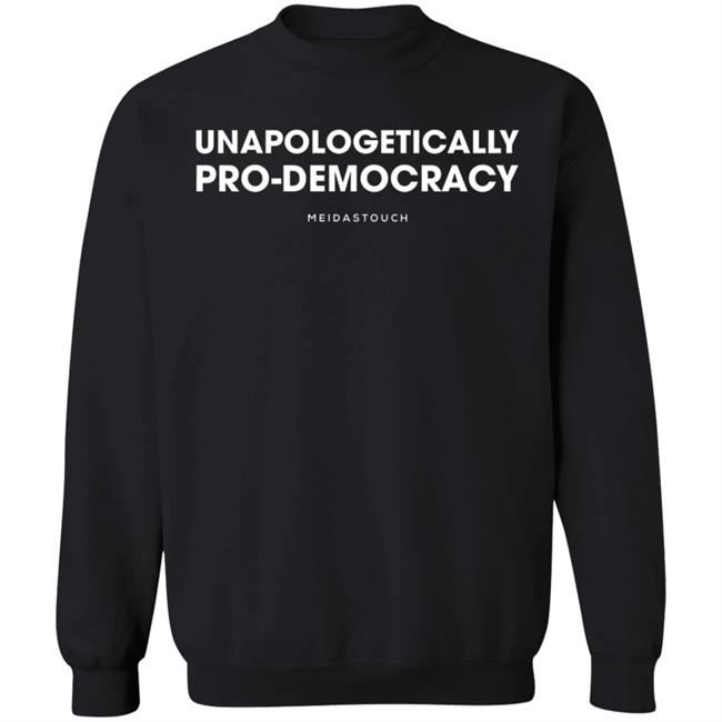 Unapologetically Pro-Democracy T Shirt Meidas Merch Unapologetically Pro-Democracy Shirt Hoodie Sweatshirt Unapologetically Pro-Democracy T Shirt Meidas Merch Unapologetically Pro-Democracy Shirt Hoodie Sweatshirt