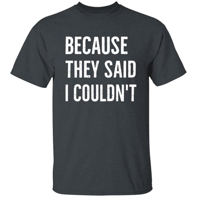 Because They Said I Couldn't Shirt Brandon Brooks Because They Said I Couldn't Shirt Hoodie Sweatshirt Because They Said I Couldn't Shirt Brandon Brooks Because They Said I Couldn't Shirt Hoodie Sweatshirt