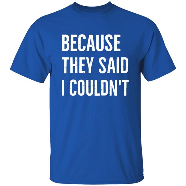 Because They Said I Couldn't Shirt Brandon Brooks Because They Said I Couldn't Shirt Hoodie Sweatshirt Because They Said I Couldn't Shirt Brandon Brooks Because They Said I Couldn't Shirt Hoodie Sweatshirt