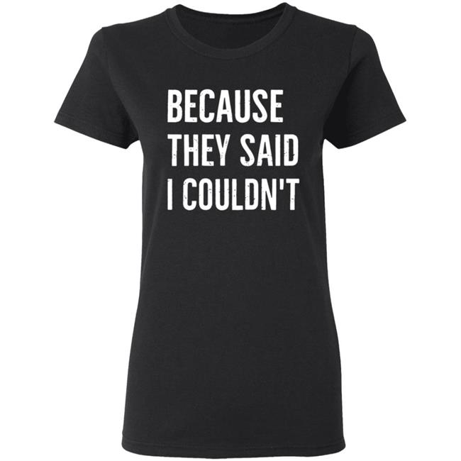 Because They Said I Couldn't Shirt Brandon Brooks Because They Said I Couldn't Shirt Hoodie Sweatshirt Because They Said I Couldn't Shirt Brandon Brooks Because They Said I Couldn't Shirt Hoodie Sweatshirt