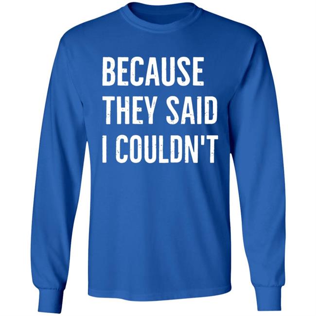 Because They Said I Couldn't Shirt Brandon Brooks Because They Said I Couldn't Shirt Hoodie Sweatshirt Because They Said I Couldn't Shirt Brandon Brooks Because They Said I Couldn't Shirt Hoodie Sweatshirt
