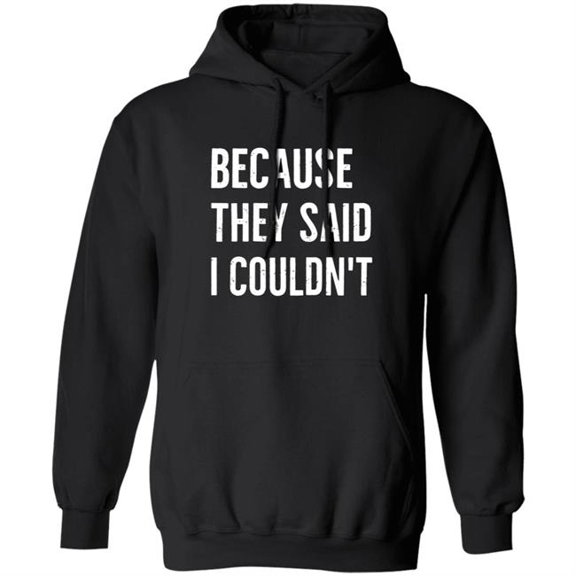 Because They Said I Couldn't Shirt Brandon Brooks Because They Said I Couldn't Shirt Hoodie Sweatshirt Because They Said I Couldn't Shirt Brandon Brooks Because They Said I Couldn't Shirt Hoodie Sweatshirt
