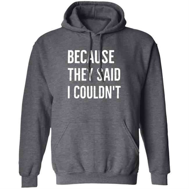 Because They Said I Couldn't Shirt Brandon Brooks Because They Said I Couldn't Shirt Hoodie Sweatshirt Because They Said I Couldn't Shirt Brandon Brooks Because They Said I Couldn't Shirt Hoodie Sweatshirt