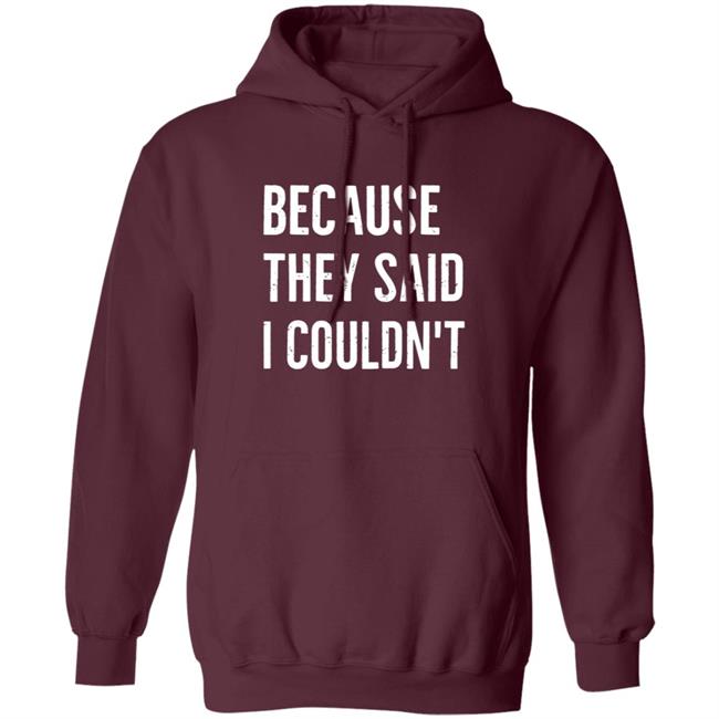Because They Said I Couldn't Shirt Brandon Brooks Because They Said I Couldn't Shirt Hoodie Sweatshirt Because They Said I Couldn't Shirt Brandon Brooks Because They Said I Couldn't Shirt Hoodie Sweatshirt