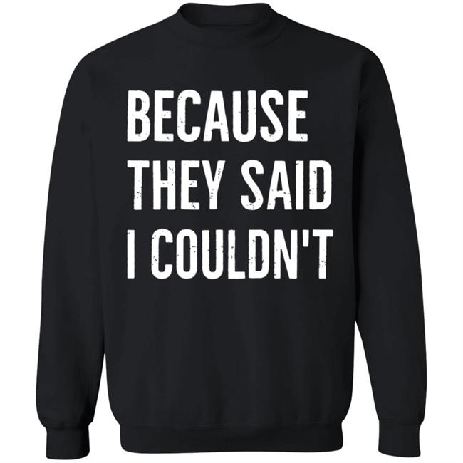 Because They Said I Couldn't Shirt Brandon Brooks Because They Said I Couldn't Shirt Hoodie Sweatshirt Because They Said I Couldn't Shirt Brandon Brooks Because They Said I Couldn't Shirt Hoodie Sweatshirt