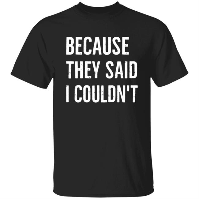 Because They Said I Couldn't Shirt Brandon Brooks Because They Said I Couldn't Shirt Hoodie Sweatshirt Because They Said I Couldn't Shirt Brandon Brooks Because They Said I Couldn't Shirt Hoodie Sweatshirt