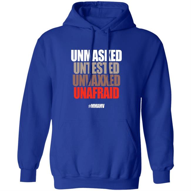 Unmasked Untested Unvaxxed Unafraid #Mmamv Hoodie Shirt Sweatshirt Unmasked Untested Unvaxxed Unafraid #Mmamv Hoodie Shirt Sweatshirt
