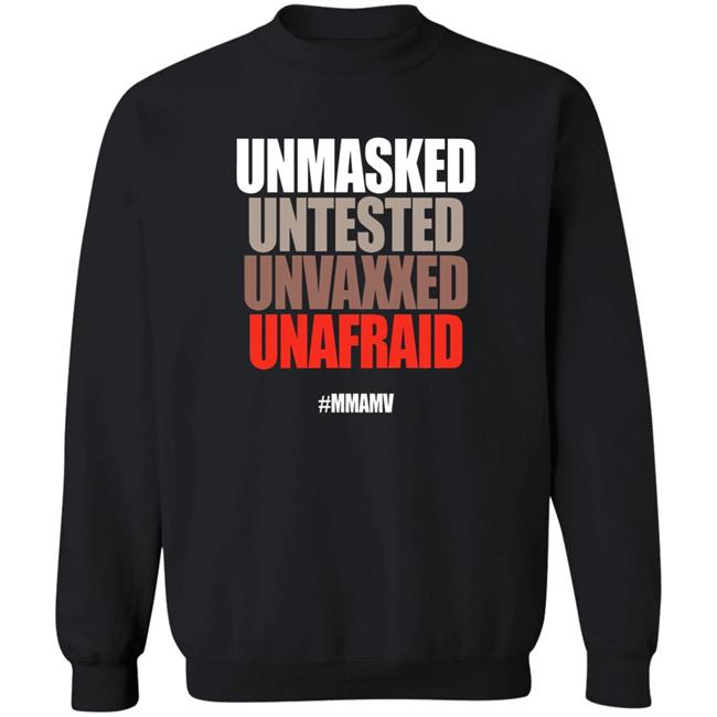 Unmasked Untested Unvaxxed Unafraid #Mmamv Hoodie Shirt Sweatshirt Unmasked Untested Unvaxxed Unafraid #Mmamv Hoodie Shirt Sweatshirt