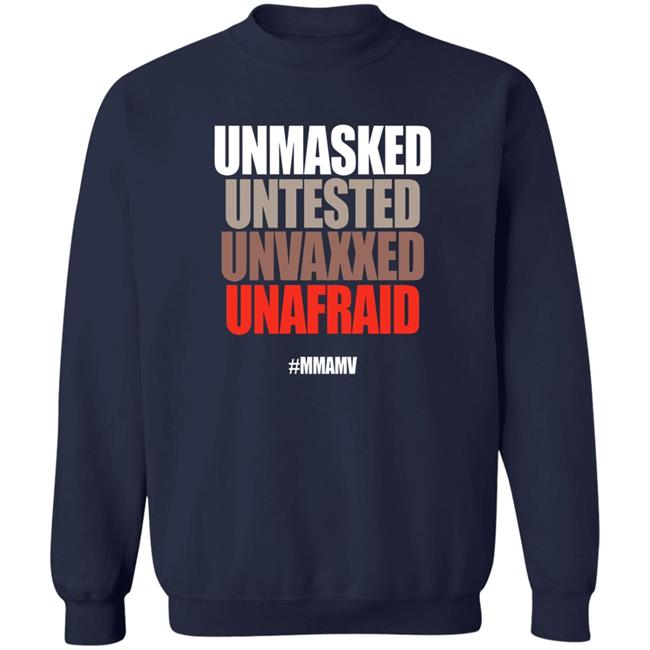 Unmasked Untested Unvaxxed Unafraid #Mmamv Hoodie Shirt Sweatshirt Unmasked Untested Unvaxxed Unafraid #Mmamv Hoodie Shirt Sweatshirt