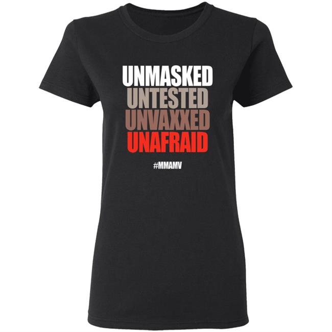 Unmasked Untested Unvaxxed Unafraid #Mmamv Hoodie Shirt Sweatshirt Unmasked Untested Unvaxxed Unafraid #Mmamv Hoodie Shirt Sweatshirt